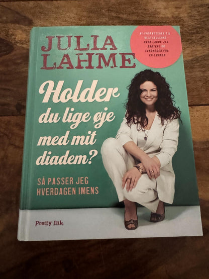 Holder du lige øje med mit diadem? – Så passer jeg hverdagen imens Julia Lahme
