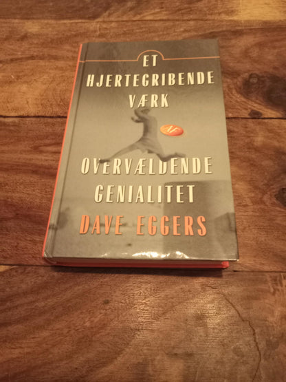 Et hjertegribende værk af overvældende genialitet Dave Eggers Lindhardt og Ringhof 2001