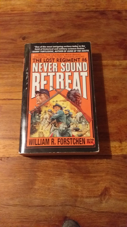 Never Sound Retreat (Lost Regiment #6) by William R. Forstchen