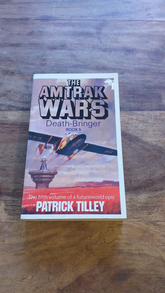 The Amtrak Wars Death Bringer Book 5 Patrick Tilley