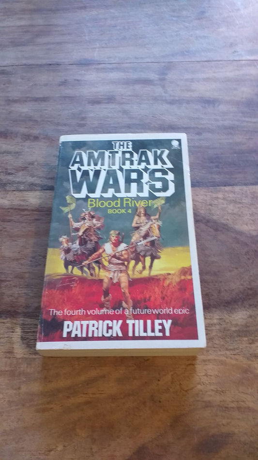 The Amtrak Wars Blood River Book 4 Patrick Tilley