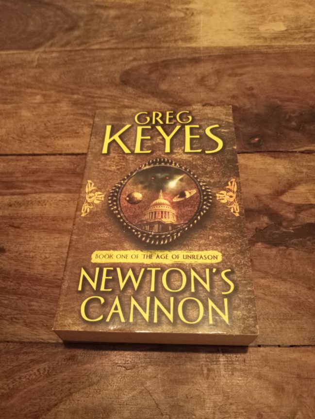 Newton's Cannon The Age of Unreason #1 Greg Keyes Pan Macmillan 2004